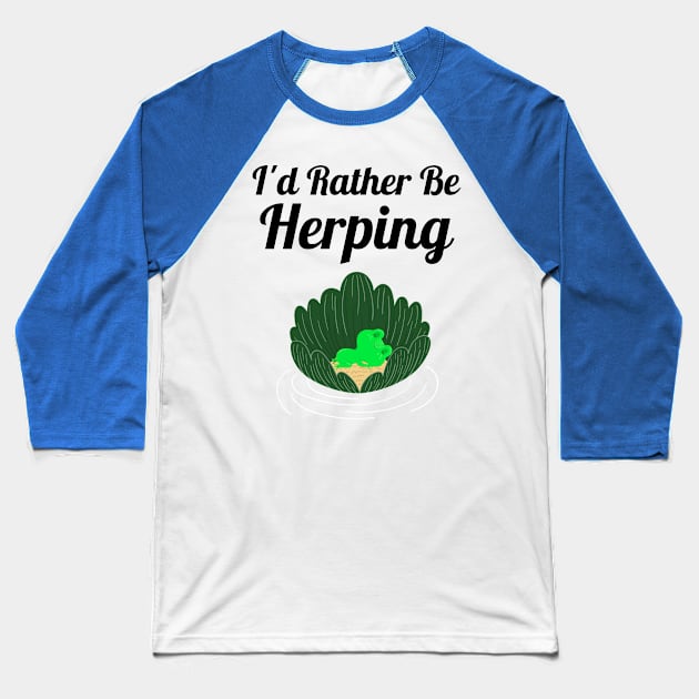 I'd Rather Be Herping Baseball T-Shirt by Sanworld